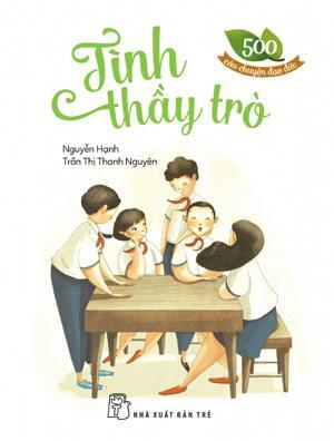 500 câu chuyện đạo đức - Tập 4: Tình thầy trò