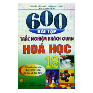 600 Bài Tập Trắc Nghiệm Khách Quan Hóa Học 12 *