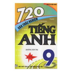 720 CÂU TRẮC NGHIỆM TIẾNG ANH 9