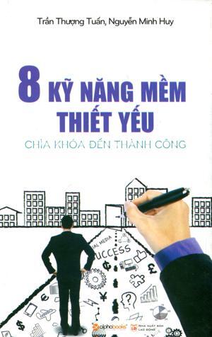 8 Kỹ năng mềm thiết yếu - Chìa khóa đến thành công