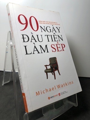 90 ngày đầu tiên làm sếp - Michael Watkins