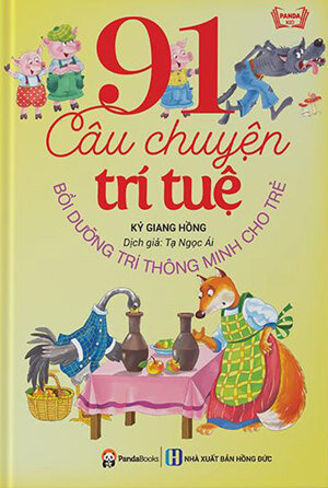 91 Câu Chuyện Trí Tuệ Bồi Dưỡng Trí Thông Minh Cho Trẻ - Tác giả: Kỷ Giang Hồng