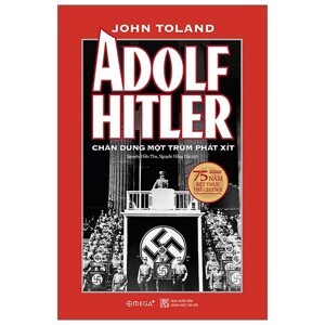 Adolf Hitler - Chân dung một trùm phát xít - John W. Toland