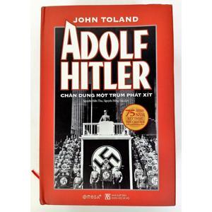 Adolf Hitler - Chân dung một trùm phát xít - John W. Toland