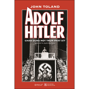 Adolf Hitler - Chân dung một trùm phát xít - John W. Toland