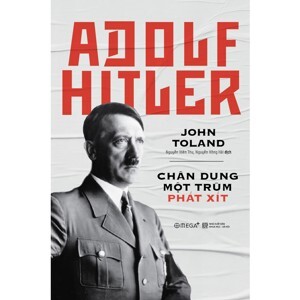 Adolf Hitler - Chân dung một trùm phát xít - John W. Toland