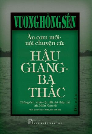 Ăn cơm mới - nói chuyện cũ: Hậu Giang - Ba Thắc - Vương Hồng Sển