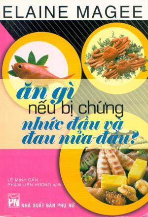 Ăn gì nếu bị chứng nhức đầu và đau nửa đầu?