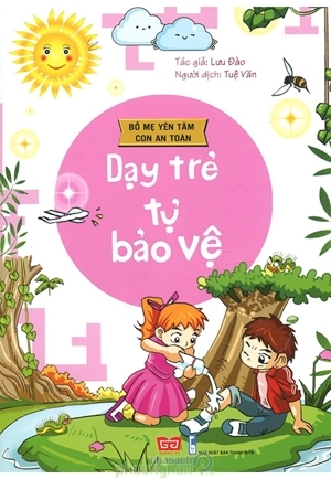 An toàn cho bé: Dạy trẻ tự bảo vệ - Lưu Đào