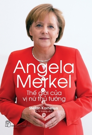 Angela Merkel - Thế Giới Của Vị Nữ Thủ Tướng