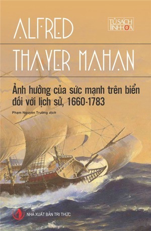 Ảnh hưởng của sức mạnh trên biển đối với lịch sử (1660 - 1783) - Alfred Thayer Mahan