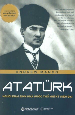 Ataturk - Người khai sinh nhà nước Thổ Nhĩ Kỳ hiện đại