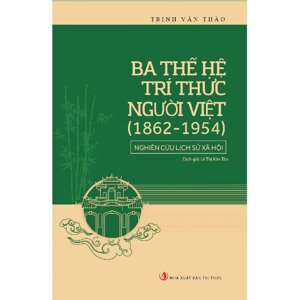 Ba Thế Hệ Trí Thức Người Việt (1862-1954)