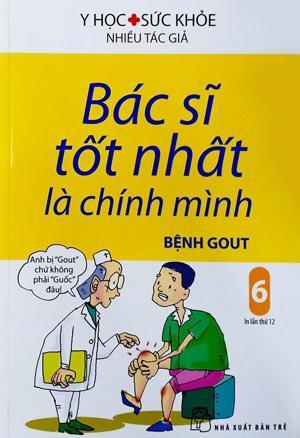 Bác sĩ tốt nhất là chính mình (T6): Bệnh Gout (Tái bản) - Nhiều tác giả