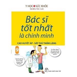 Bác sĩ tốt nhất là chính mình (T9): Cao huyết áp - Sát thủ thầm lặng - Nhiều tác giả