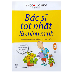 Bác Sĩ Tốt Nhất Là Chính Mình Những Lời Khuyên Bổ Ích Cho Sức Khoẻ Tập 3