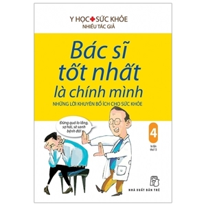 Bác sĩ tốt nhất là chính mình 04 - những lời khuyên bổ ích cho sức khỏe