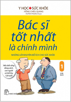 Bác sĩ tốt nhất là chính mình (T1): Những lời khuyên bổ ích cho sức khoẻ - Hồng Chiêu Quang - Huỳnh Phụng Ái