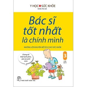 Bác Sĩ Tốt Nhất Là Chính Mình Những Lời Khuyên Bổ Ích Cho Sức Khoẻ Tập 3