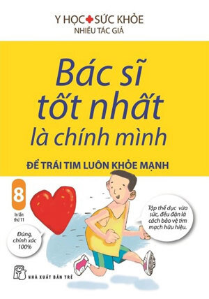 Bác sĩ tốt nhất là chính mình (T8): Để trái tim luôn khỏe mạnh - Nhiều tác giả