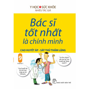 Bác sĩ tốt nhất là chính mình (T9): Cao huyết áp - Sát thủ thầm lặng - Nhiều tác giả