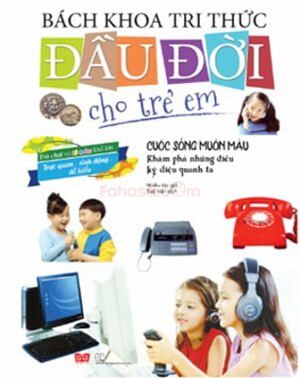 Bách Khoa Tri Thức Đầu Đời Cho Trẻ Em - Cuộc Sống Muôn Màu