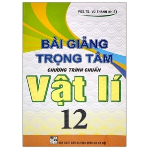 Bài Giảng Trọng Tâm Chương Trình Chuẩn Vật Lý 12