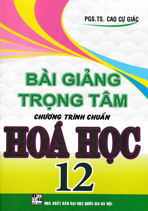 BÀI GIẢNG TRỌNG TÂM CHƯƠNG TRÌNH CHUẨN HÓA HỌC 12