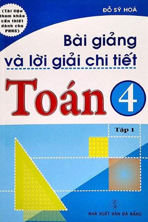 Bài Giảng Và Lời Giải Chi Tiết Toán 4 - Tập 1