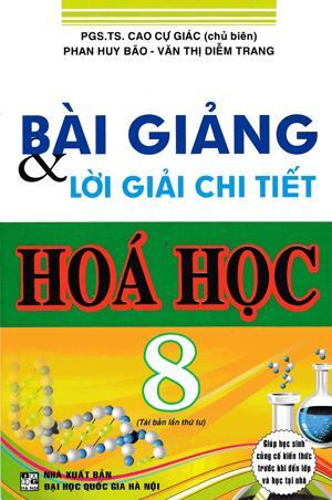 Bài giảng và lời giải chi tiết hóa học 8