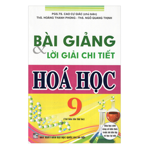 Bài giảng và lời giải chi tiết hóa học 9