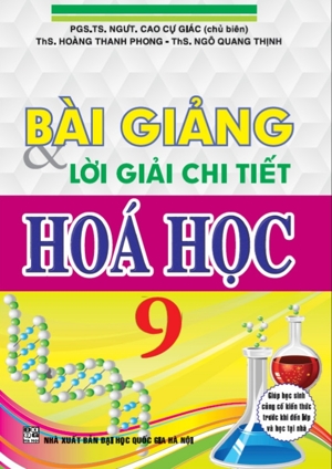 Bài giảng và lời giải chi tiết hóa học 9