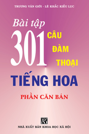 Bài Tập 301 Câu Đàm Thoại Tiếng Hoa