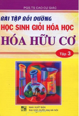 Bài tập bồi dưỡng học sinh giỏi hóa học hóa hữu cơ tập 3