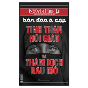 Bán đảo Ả Rập - Thảm kịch Hồi giáo và dầu lửa