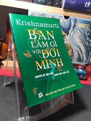 Bạn làm gì với đời mình - Krishnamurti