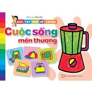 Bàn tay nhỏ vẽ tranh - Cuộc sống mến thương - Nhiều tác giả