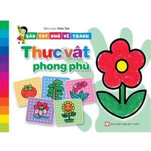 Bàn tay nhỏ vẽ tranh - Thực vật phong phú - Nhiều tác giả