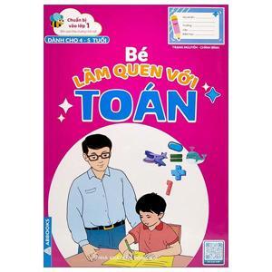 Bé làm quen với Toán: Dành cho bé 4-5 tuổi - Minh Vân & Ngọc Anh