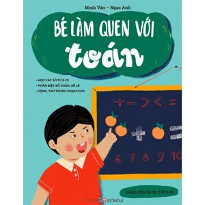 Bé làm quen với Toán: Dành cho bé 5-6 tuổi - Minh Vân & Ngọc Anh