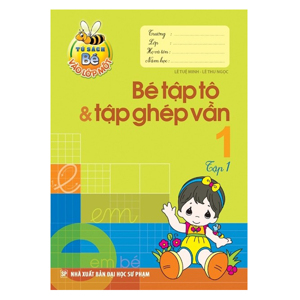 Bé Vào Lớp Một - Bé Tập Tô & Tập Ghép Vần (Tập 1)