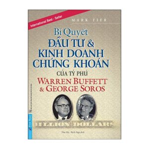 Bí quyết đầu tư và kinh doanh chứng khoán của các tỷ phú Warren Buffet & George Soros - Mark Tier