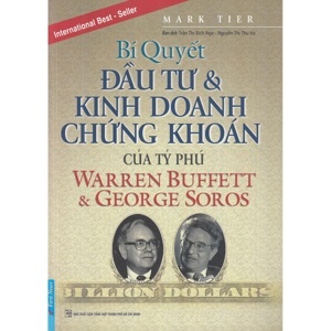 Bí quyết đầu tư và kinh doanh chứng khoán của các tỷ phú Warren Buffet & George Soros - Mark Tier