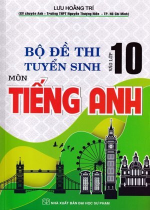 Bộ Đề Thi Tuyển Sinh Vào Lớp 10 Môn Tiếng Anh