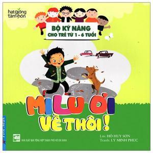 Bộ Kỹ Năng Cho Trẻ Từ 1-6 Tuổi - Milu Ơi Về Thôi!