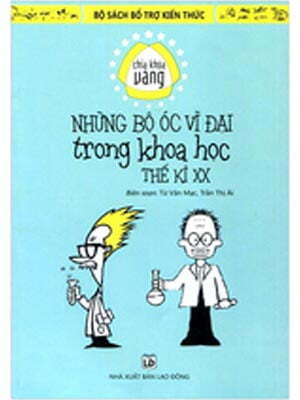 Bộ Sách Bổ Trợ Kiến Thức - Chìa Khóa Vàng - Những Bộ Óc Vĩ Đại Thế Kỉ XX