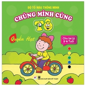 Bộ tô màu thông minh - Chúng mình cùng tô: Quyển hạt - Nhiều tác giả