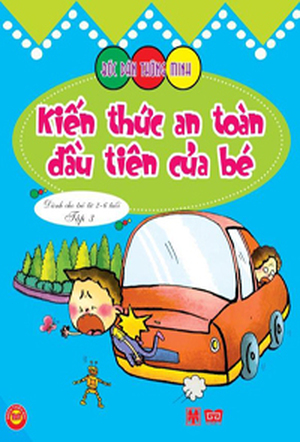 Bóc dán thông minh - Kiến thức an toàn đầu tiên của bé (dành cho trẻ từ 2-6 tuổi) - Tập 3