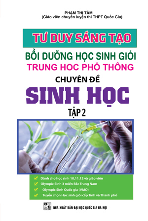 Bồi Dưỡng Học Sinh Giỏi THPT Chuyên Đề Sinh Học (Tập 2) - Tác giả Phạm Thị Tâm