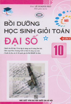 Bồi Dưỡng Học Sinh Giỏi Toán Đại Số Lớp 10 - Tập 1